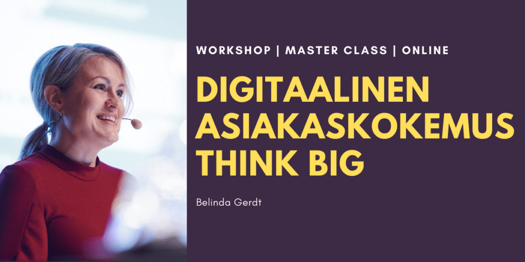 Belinda Gerdt: Digitaalinen asiakaskokemus: Think Big