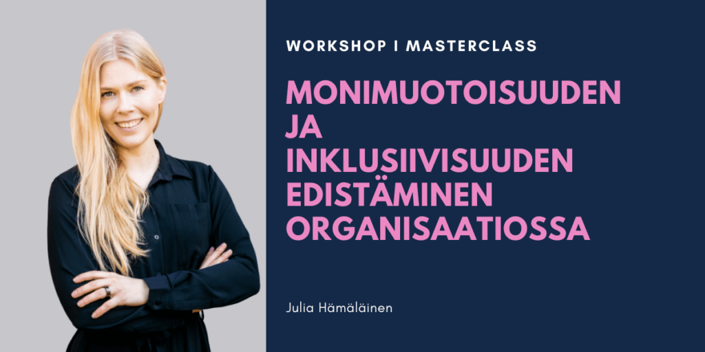 Julia Hämäläinen: Monimuotoisuuden ja inklusiivisuuden edistäminen organisaatiossa