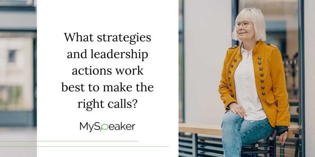 What strategies and leadership actions work best to make the right calls?