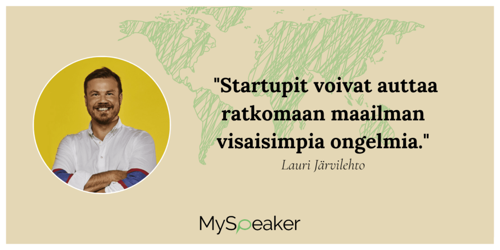 Miten startupit voivat auttaa ratkomaan maailman visaisimpia ongelmia? – Lauri Järvilehto