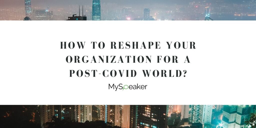 How to Reshape your Organization for a Post-Covid World?