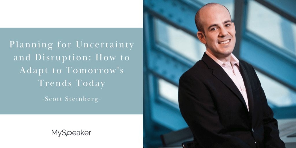 Planning for Uncertainty and Disruption: How to Adapt to Tomorrow’s Trends Today by Scott Steinberg