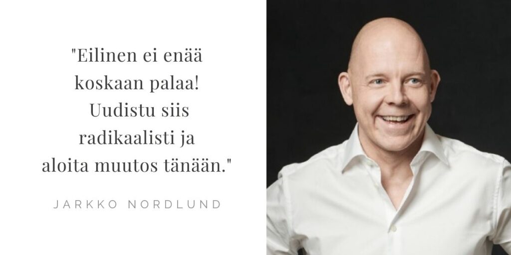 Muuttuva maailma – Johtaja, älä hukkaa hyvää kriisiä – Jarkko Nordlund