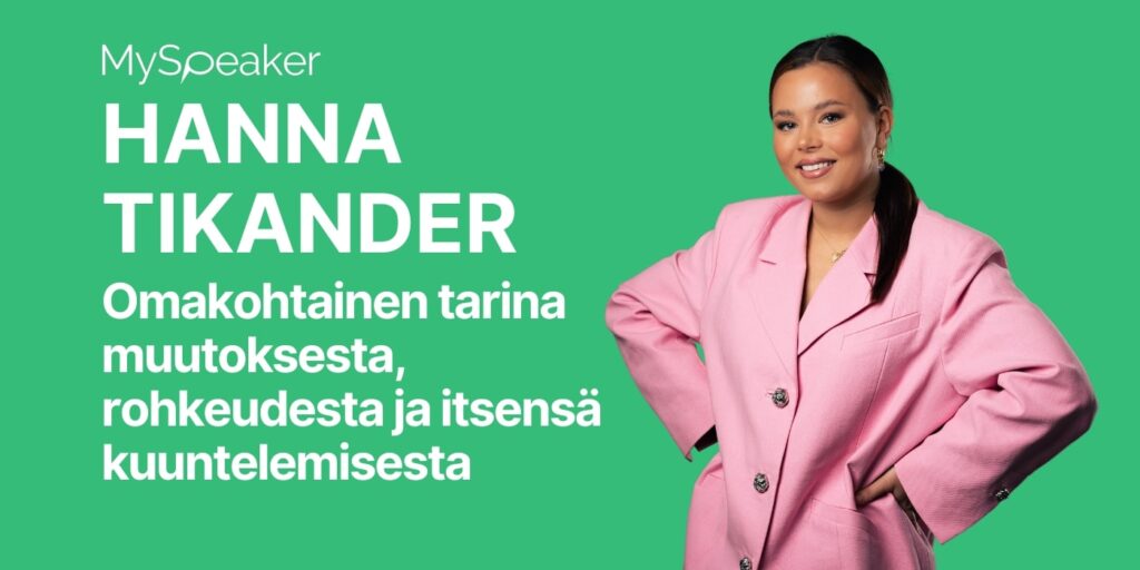 Hanna Tikander: inspiroiva omakohtainen puheenvuoro muutoksesta, rohkeudesta ja itsensä kuuntelemisesta – MySpeaker Oy