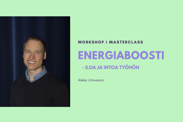 Aleksi Litovaara: Energiaboosti – iloa, intoa ja asennetta työhön!