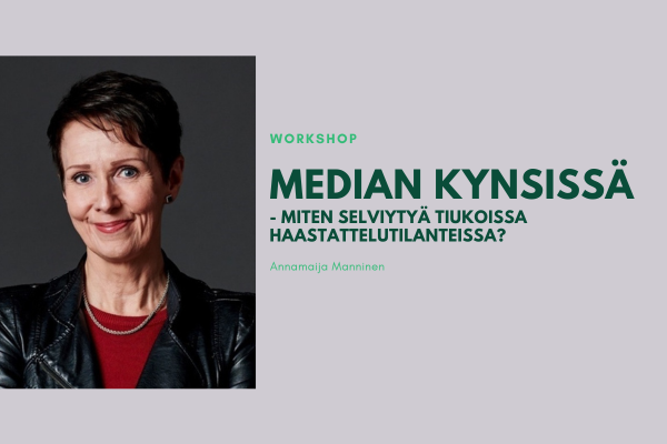 Annamaija Manninen: Median kynsissä – miten selviytyä tiukoissa haastattelutilanteissa?