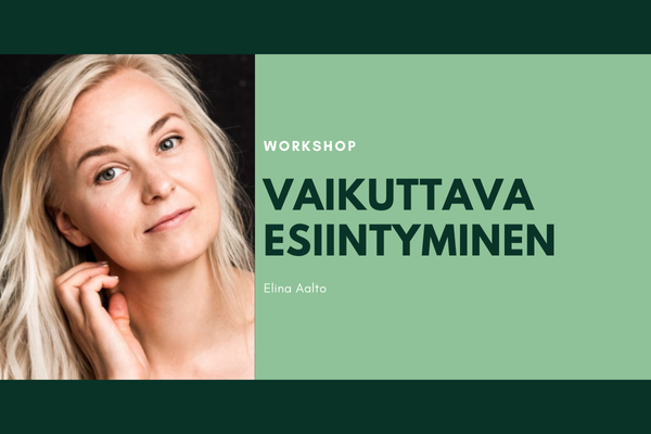 Elina Aalto: Vaikuttava esiintyminen – läsnäolo, vuorovaikutus ja sujuva ilmaisu!