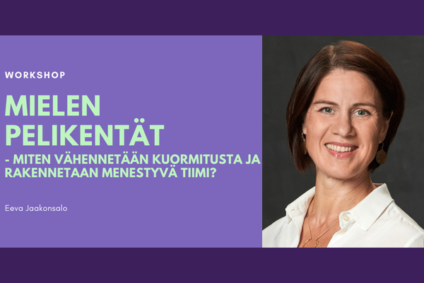 Eeva Jaakonsalo: Mielen pelikentät – miten vähennetään kuormitusta ja rakennetaan menestyvä tiimi?